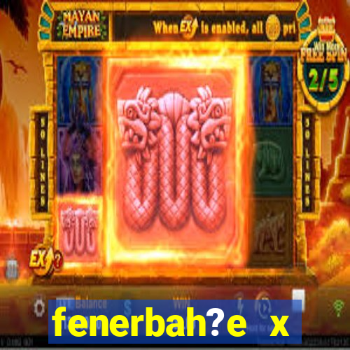 fenerbah?e x galatasaray palpite