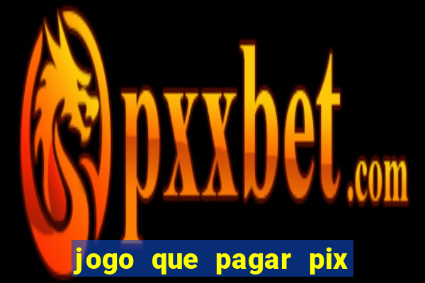 jogo que pagar pix na hora