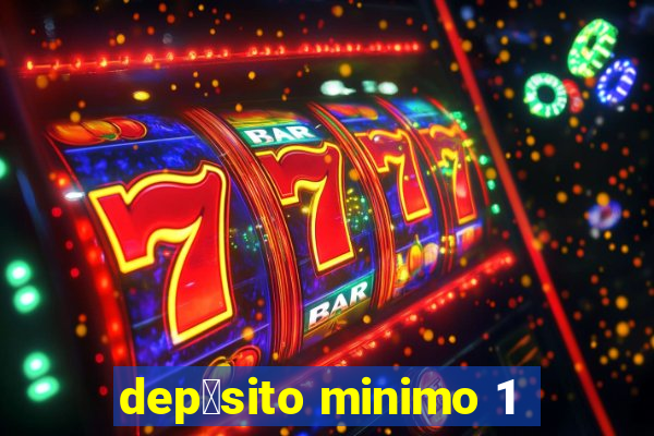 dep贸sito minimo 1