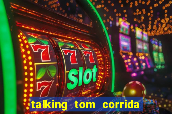 talking tom corrida do ouro dinheiro infinito