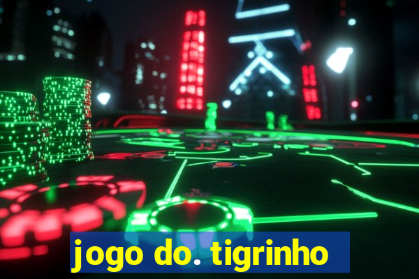 jogo do. tigrinho