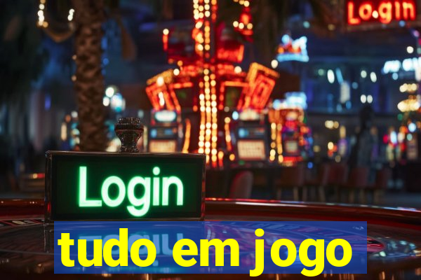 tudo em jogo