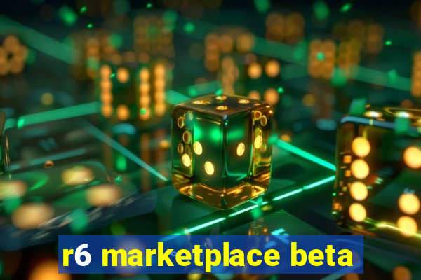 r6 marketplace beta