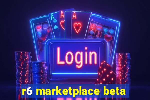 r6 marketplace beta