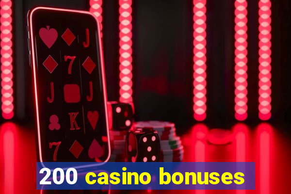 200 casino bonuses