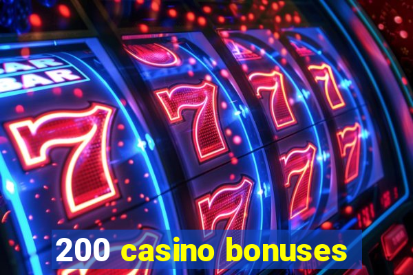 200 casino bonuses