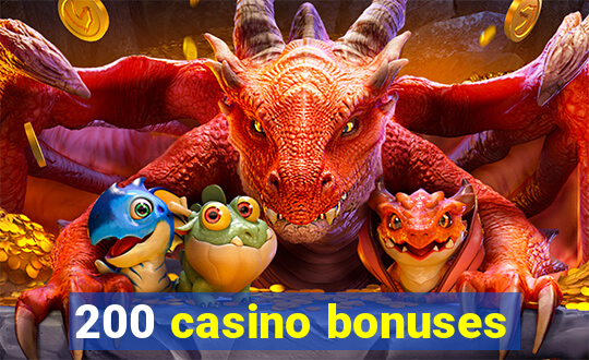 200 casino bonuses