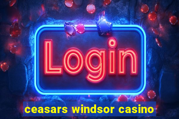 ceasars windsor casino