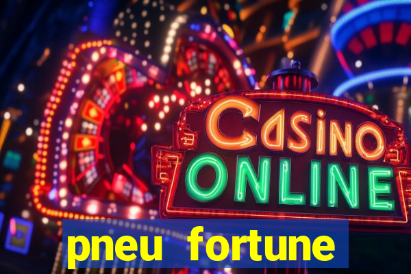 pneu fortune reclame aqui