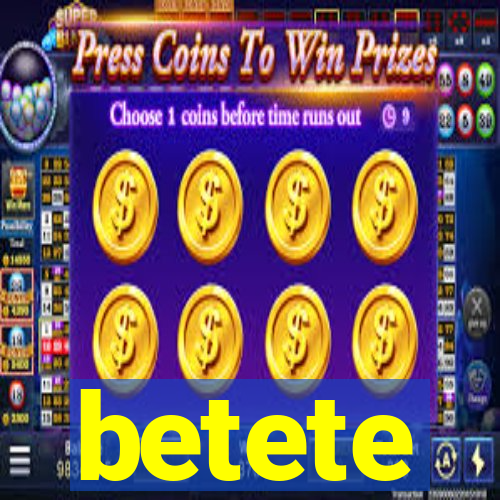 betete