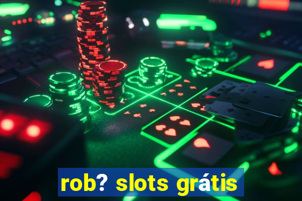 rob? slots grátis