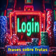 frases sobre frutas