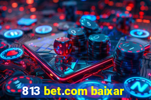 813 bet.com baixar