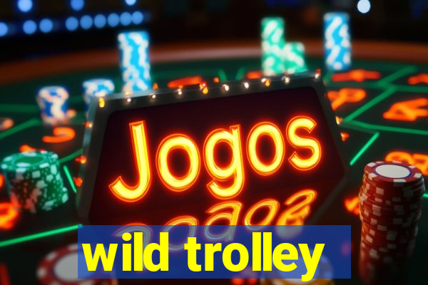 wild trolley