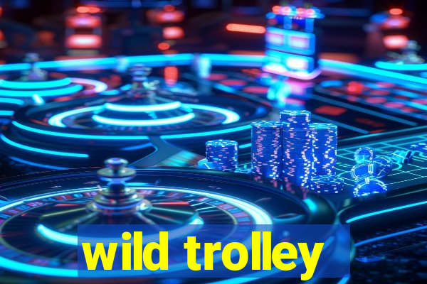 wild trolley