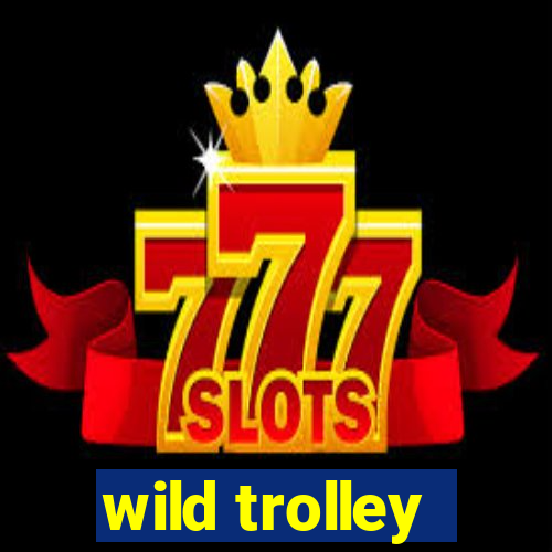 wild trolley