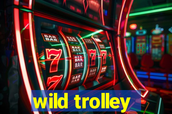 wild trolley