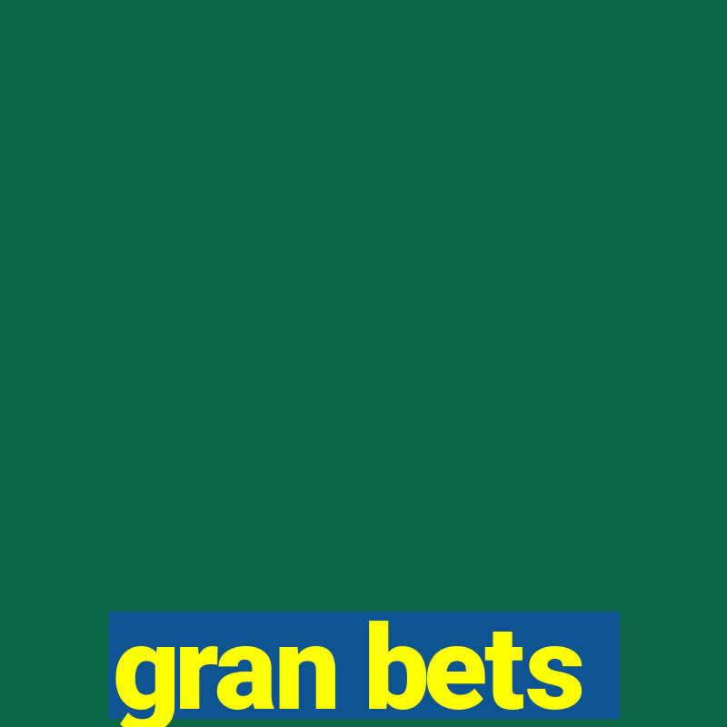 gran bets