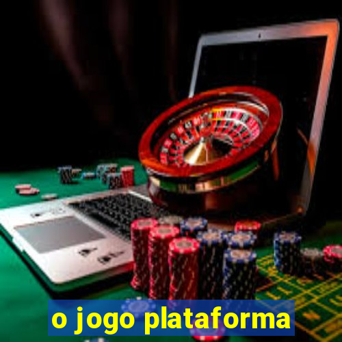 o jogo plataforma