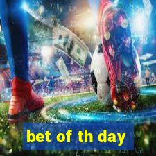 bet of th day