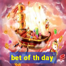 bet of th day