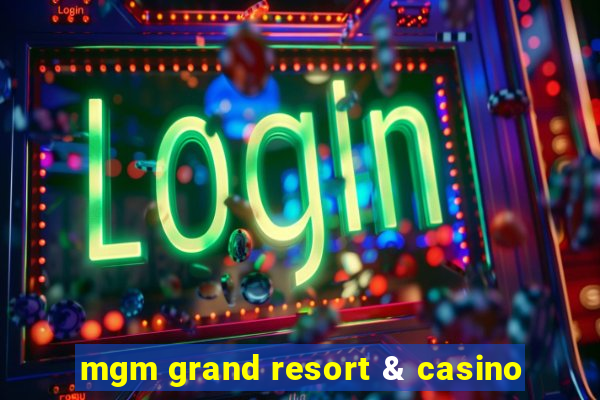 mgm grand resort & casino