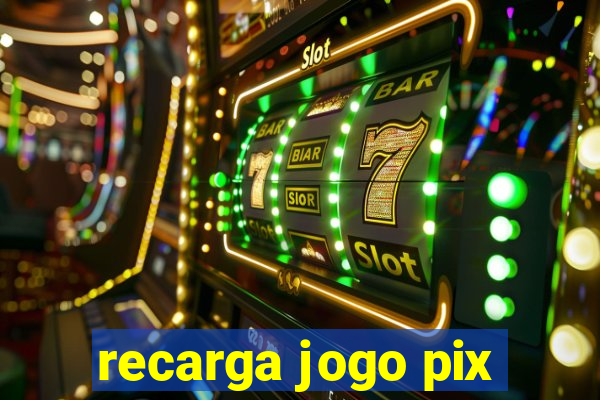 recarga jogo pix