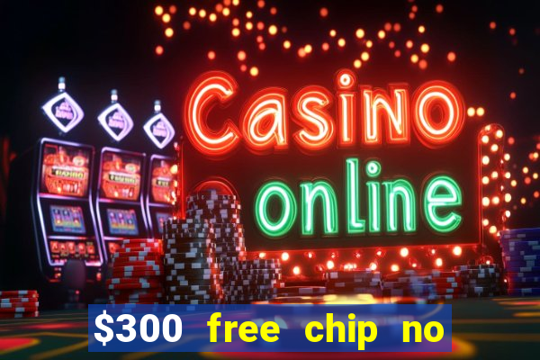 $300 free chip no deposit casino