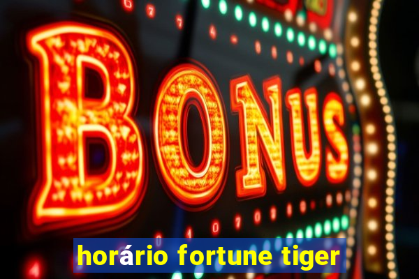 horário fortune tiger