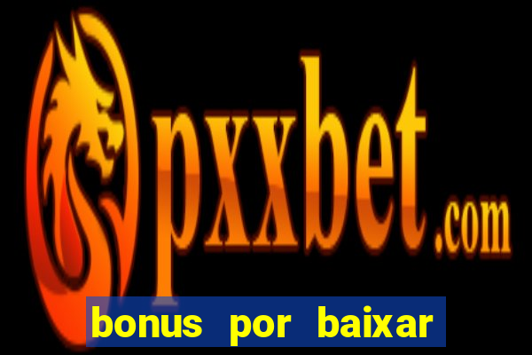 bonus por baixar app casino