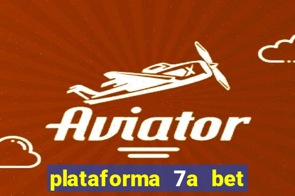 plataforma 7a bet é confiável