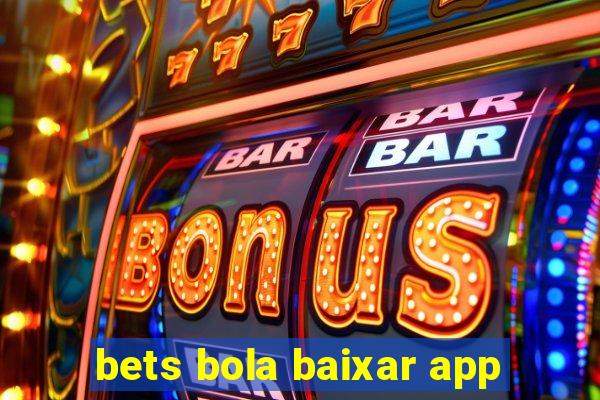 bets bola baixar app