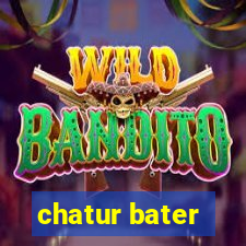 chatur bater