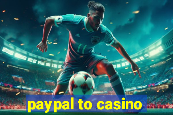 paypal to casino