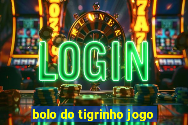 bolo do tigrinho jogo