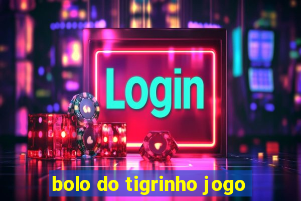 bolo do tigrinho jogo