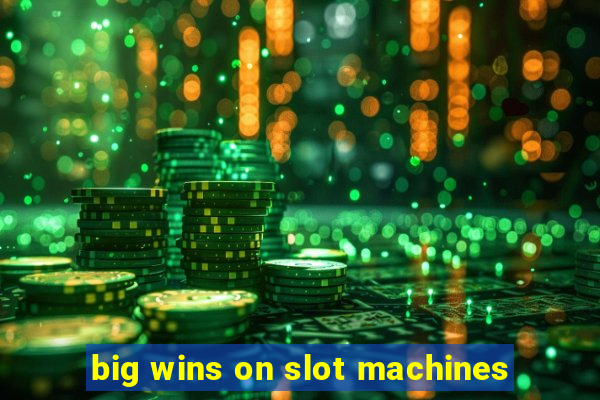 big wins on slot machines