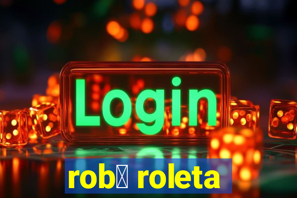 rob么 roleta