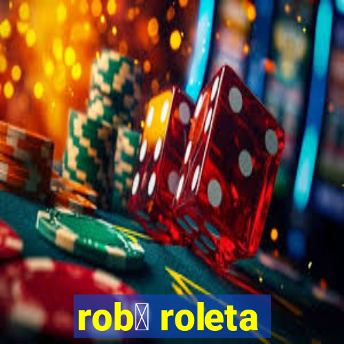 rob么 roleta