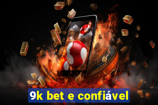 9k bet e confiável