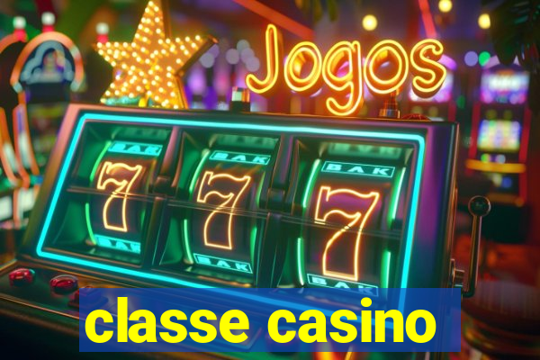 classe casino