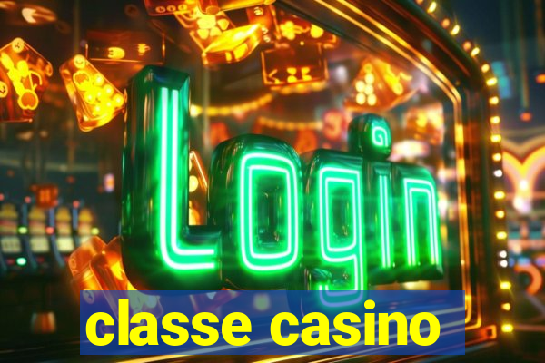 classe casino