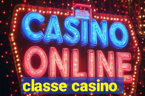 classe casino