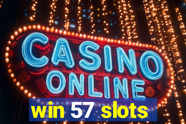 win 57 slots