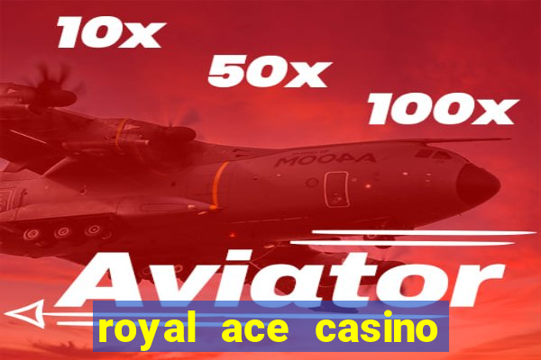 royal ace casino sign up bonus