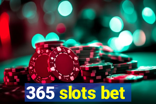 365 slots bet