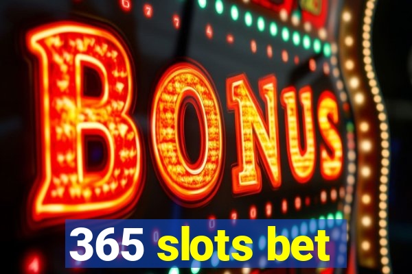 365 slots bet