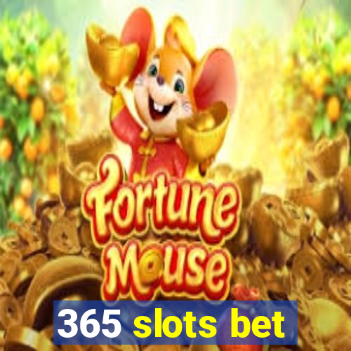 365 slots bet