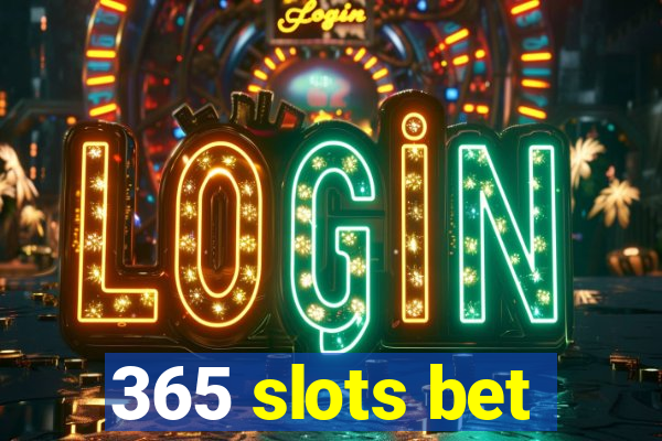 365 slots bet