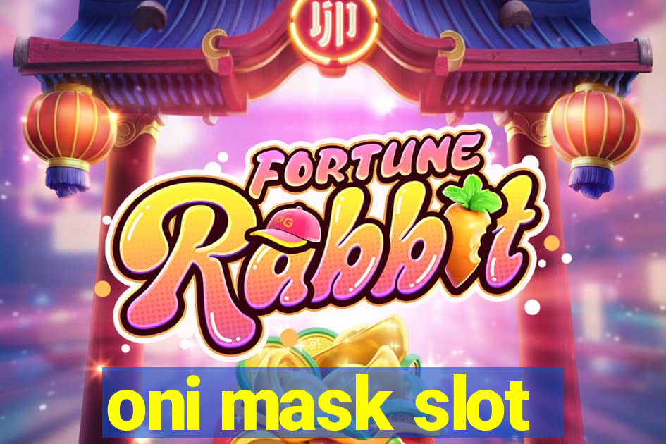 oni mask slot